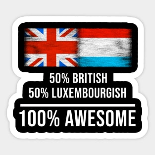 50% British 50% Luxembourgish 100% Awesome - Gift for Luxembourgish Heritage From Luxembourg Sticker